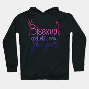 Bisexual and Still Not Into You Hoodie