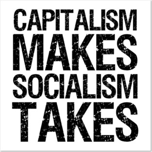 Capitalism Makes, Socialism Takes. - Libertarian Gift Posters and Art