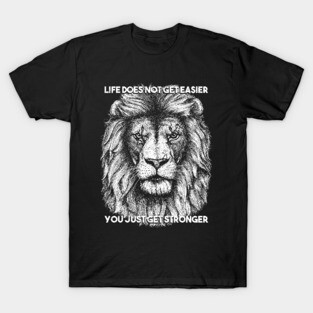 Life does not get easier you just get stronger T-Shirt