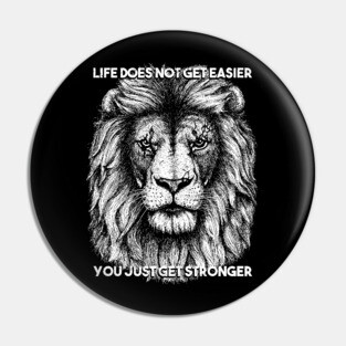 Life does not get easier you just get stronger Pin