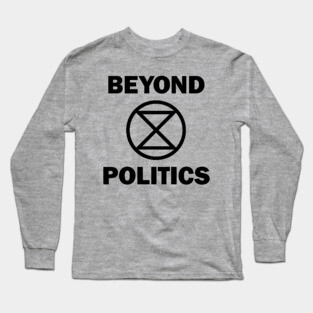 Extinction Rebellion Beyond Politics Long Sleeve T-Shirt