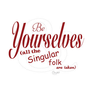 Be Yourselves; Singular folk are taken - black text T-Shirt