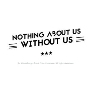 Nothing About Us Without Us - black text T-Shirt