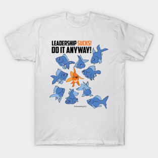 Why Leadership Sucks™ (Fish Version) T-Shirt