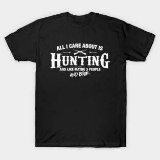 All I Care About is Hunting T-Shirt