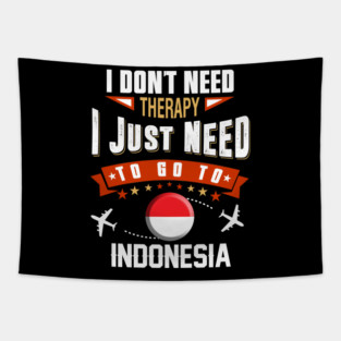 I Don't Need Therapy I Just Need To Go To Indonesia Tapestry