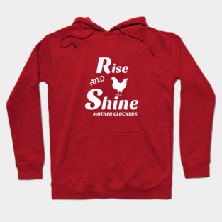 Rise and shine mother cluckers Hoodie