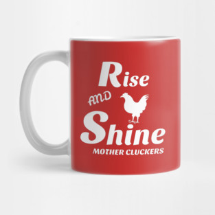 Rise and shine mother cluckers Mug
