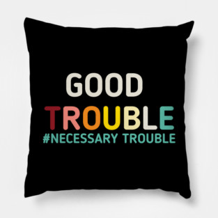 good trouble necessary trouble Pillow