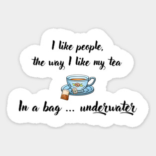 I Like People, the Way I Like My Tea Sticker