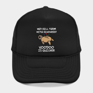 Why Kill Them With Kindness When Voodoo Is Quicker Hat