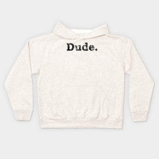 Dude. Kids Hoodie