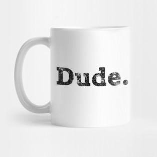Dude. Mug