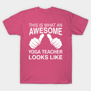 This Is What An Awesome Yoga Teacher Looks Like T-Shirt