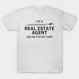 Real Estate Agent - I'm Real Estate Agent ask me for my card T-Shirt