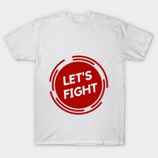 Lets Fight T-Shirt