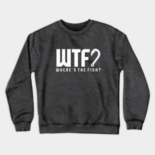 WHERE'S THE FISH (WTF?) Crewneck Sweatshirt
