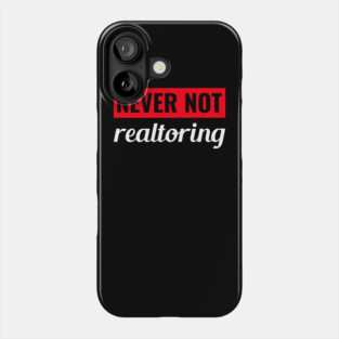 Never Not Realtoring Phone Case