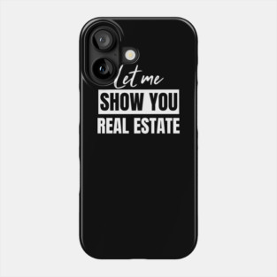 Let Me Show You Real Estate Phone Case