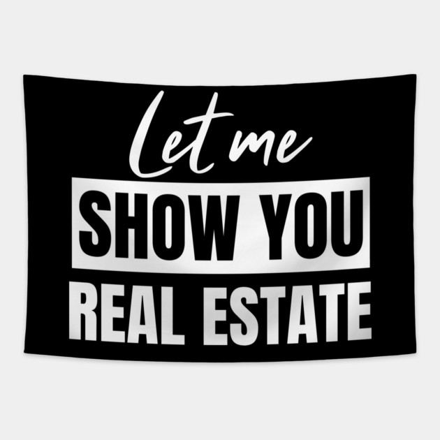 Let Me Show You Real Estate Tapestry by REG