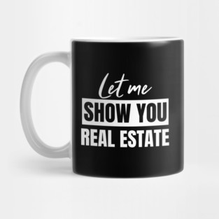 Let Me Show You Real Estate Mug