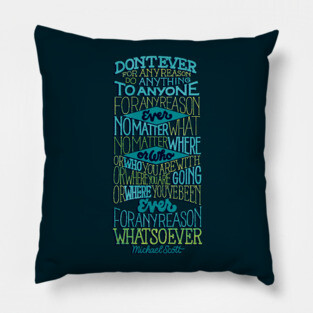 Don't Ever For Any Reason Pillow