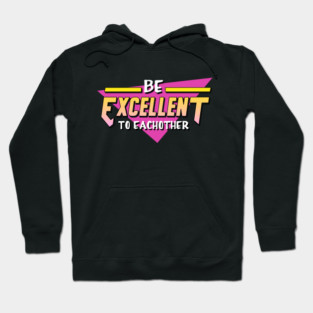 Be Excellent To Each Other Hoodie