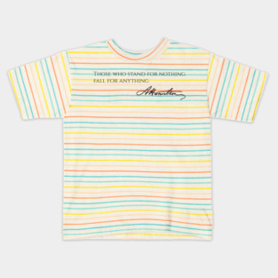 Alexander Hamilton Quote - Those Who Stand For Nothing Fall For Anything Kids T-Shirt