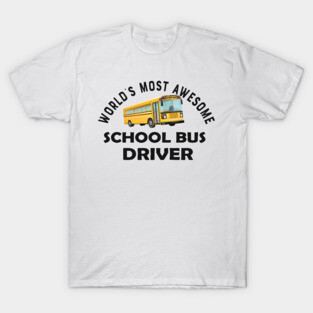 School Bus Driver - World's most awesome school bus driver T-Shirt