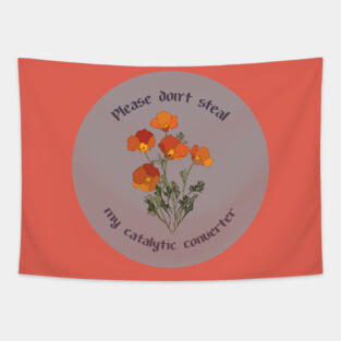 Please Don't Steal my Catalytic Converter (california poppies) Tapestry