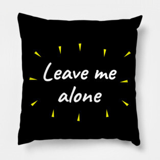 Leave me alone Pillow