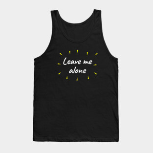 Leave me alone Tank Top