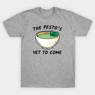 The Pesto’s Yet To Come T-Shirt