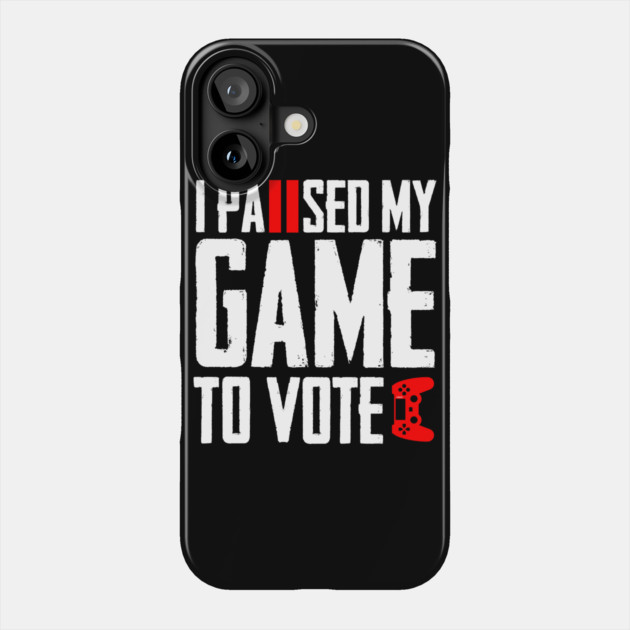 I Paused My Game to Vote Funny Gamer Design Phone Case by creative