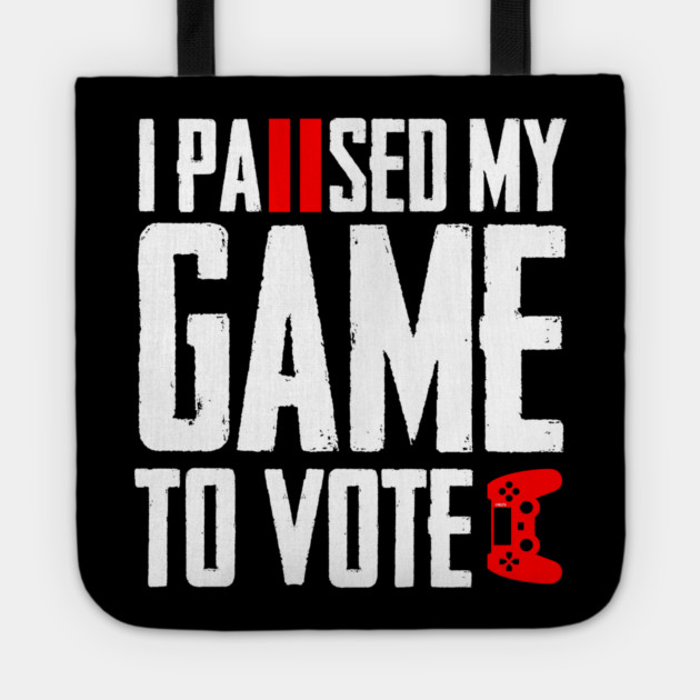 I Paused My Game to Vote Funny Gamer Design Tote by creative