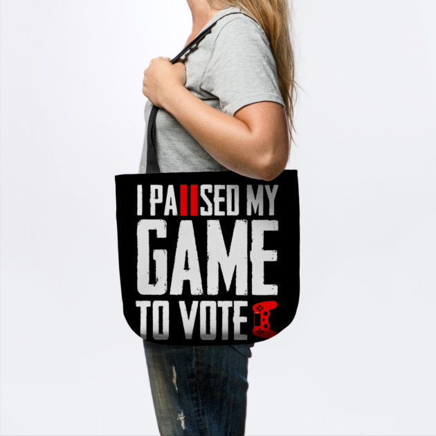 I Paused My Game to Vote Funny Gamer Design by creative