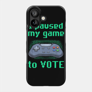 I Paused My Game to Vote Funny Gamer Design Phone Case