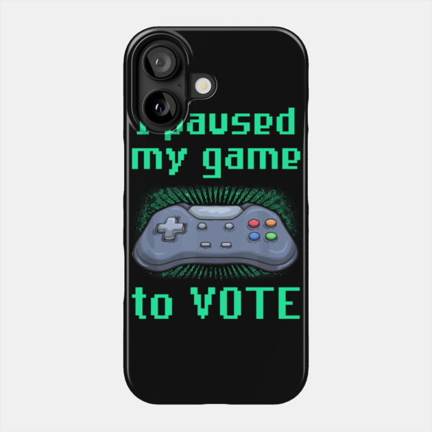 I Paused My Game to Vote Funny Gamer Design Phone Case by creative