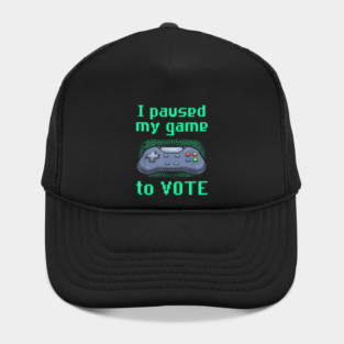 I Paused My Game to Vote Funny Gamer Design Hat