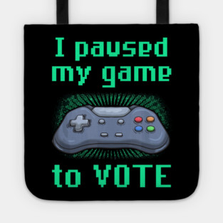 I Paused My Game to Vote Funny Gamer Design Tote