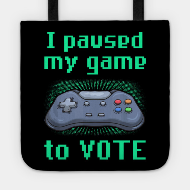 I Paused My Game to Vote Funny Gamer Design Tote by creative