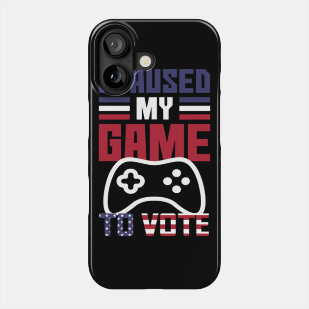 I Paused My Game to Vote Funny Gamer Design Phone Case by creative