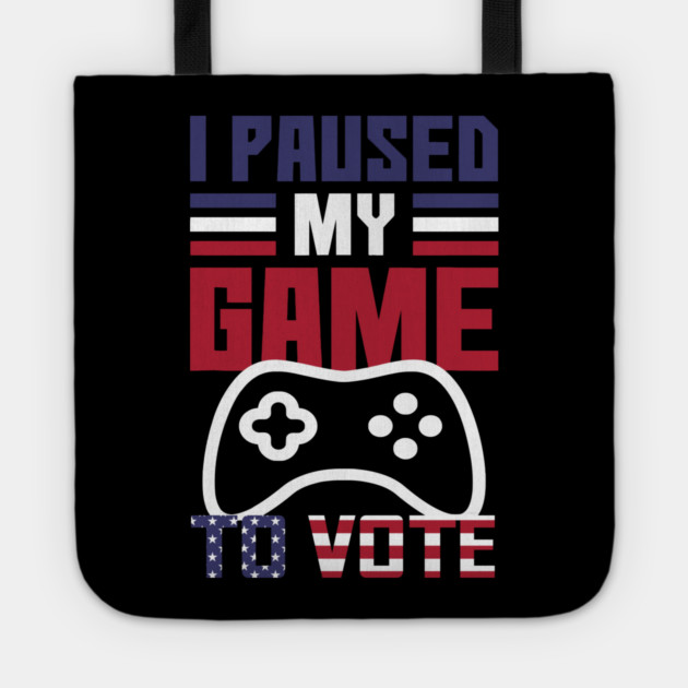I Paused My Game to Vote Funny Gamer Design Tote by creative