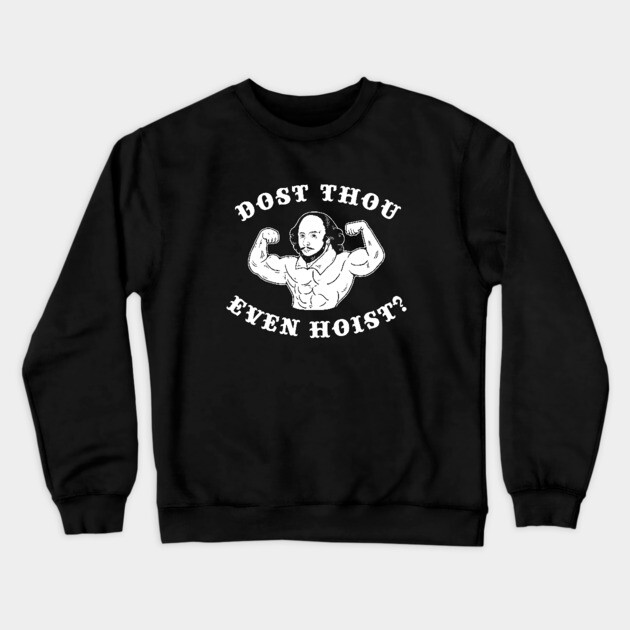 Dost Thou Even Hoist Crewneck Sweatshirt by dumbshirts