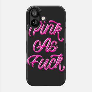PINK AS FUCK Phone Case