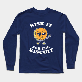 Risk It For The Biscuit Long Sleeve T-Shirt