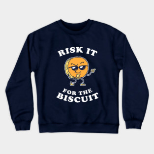 Risk It For The Biscuit Crewneck Sweatshirt