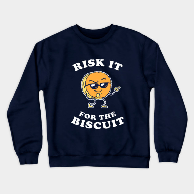 Risk It For The Biscuit Crewneck Sweatshirt by dumbshirts