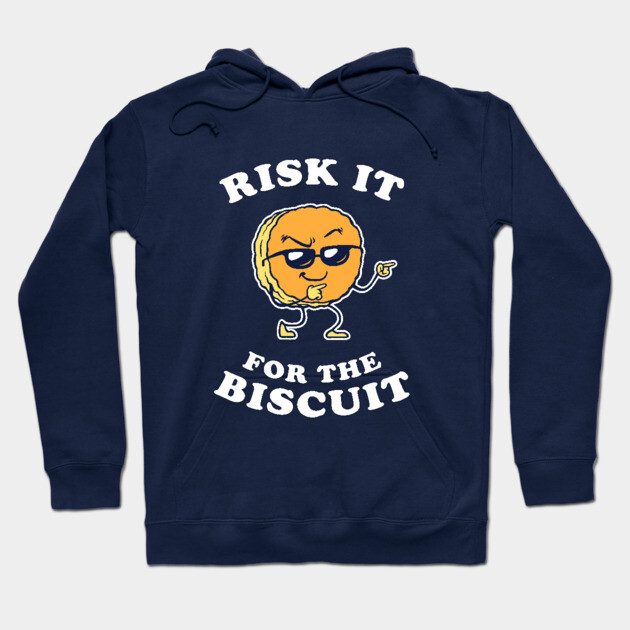 Risk It For The Biscuit Hoodie by dumbshirts