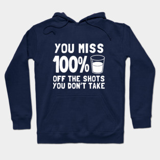 You Miss 100% Off The Shots You Don't Take Hoodie